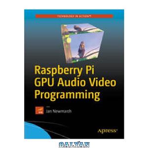 دانلود کتاب Raspberry Pi GPU Audio Video Programming 