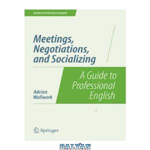 دانلود کتاب Meetings, Negotiations, and Socializing: A Guide to Professional English