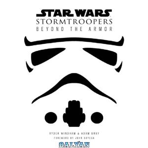 دانلود کتاب Star Wars Stormtroopers: Beyond the Armor 