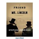 دانلود کتاب A Friend of Mr. Lincoln