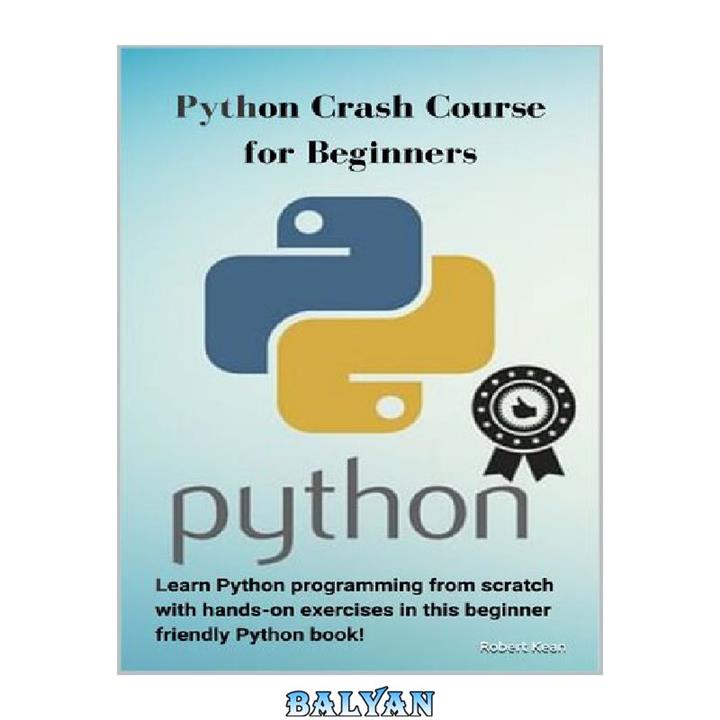 دانلود کتاب Python Crash Course for Beginners: Learn Python programming from scratch with hands-on exercises in this beginner friendly Python book!