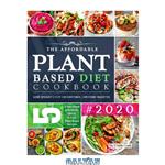 دانلود کتاب The Affordable Plant Based Diet Cookbook #2020: 5-Ingredient Budget Friendly, Quick & Easy Plant Based Diet Recipes