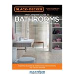 دانلود کتاب Black & Decker Complete Guide to Bathrooms: Dazzling Upgrades & Hardworking Improvements You Can Do Yourself