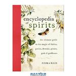 دانلود کتاب Encyclopedia of Spirits: The Ultimate Guide to the Magic of Fairies, Genies, Demons, Ghosts, Gods & Goddesses