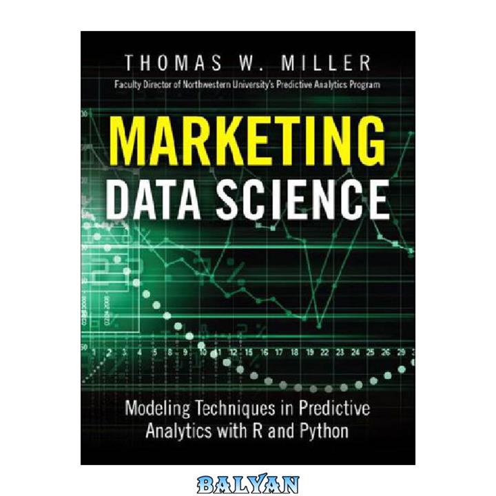دانلود کتاب Marketing Data Science: Modeling Techniques in Predictive Analytics with R and Python