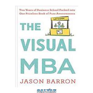 دانلود کتاب The visual MBA : two years of business school packed into one priceless book of pure awesomeness