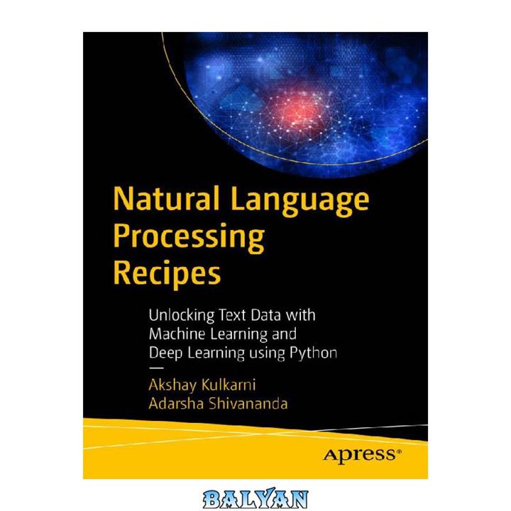 دانلود کتاب Natural Language Processing Recipes: Unlocking Text Data with Machine Learning and Deep Learning using Python
