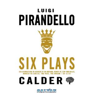 دانلود کتاب Six Plays Collection: Six Characters in Search of an Author, Henry IV, Cap and Bells, Honest as Can Be, The Vice, The Dream – or is it