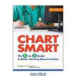 دانلود کتاب Chart Smart: The A-to-Z Guide to Better Nursing Documentation