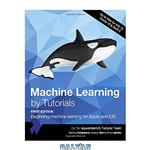 دانلود کتاب Machine Learning by Tutorials: Beginning Machine Learning for Apple and iOS