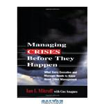 دانلود کتاب Managing Crises Before They Happen: What Every Executive And Manager Needs to Kknow About Crisis Management