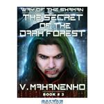 دانلود کتاب The Secret of the Dark Forest (The Way of the Shaman: Book #3)