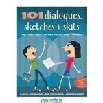 دانلود کتاب 101 Dialogues, Sketches and Skits: Instant Theatre for Teens and Tweens