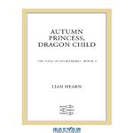 دانلود کتاب Autumn Princess, Dragon Child