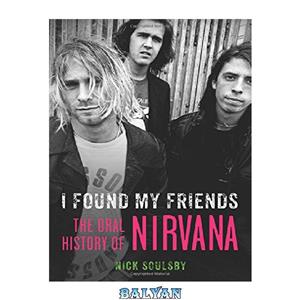 دانلود کتاب I found my friends : the oral history of Nirvana 