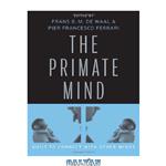 دانلود کتاب The Primate Mind: Built to Connect with Other Minds