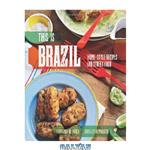 دانلود کتاب This Is Brazil: Home-Style Recipes and Street Food