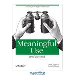 دانلود کتاب Meaningful Use and Beyond: A Guide for IT Staff in Health Care