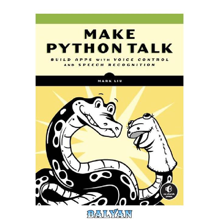 دانلود کتاب Make Python Talk: Build Apps with Voice Control and Speech Recognition