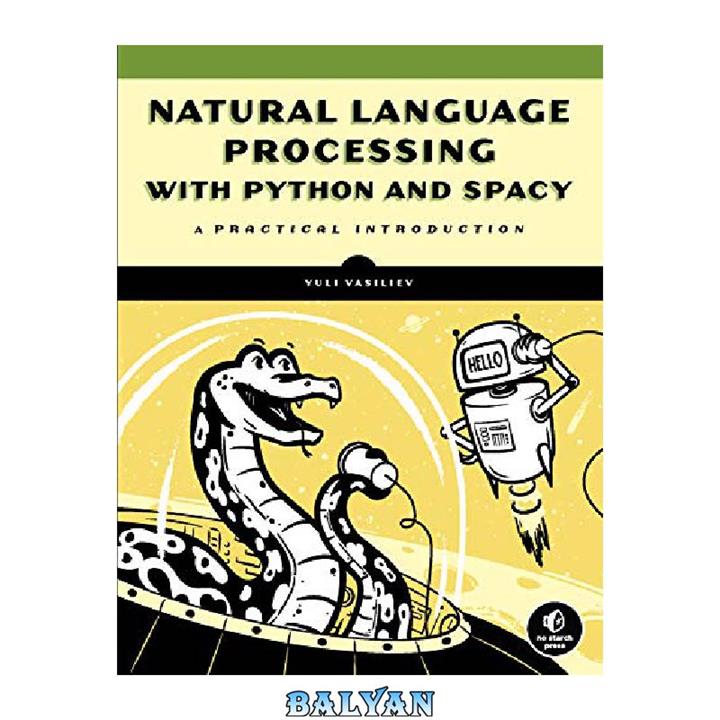 دانلود کتاب Natural Language Processing with Python and spaCy: A Practical Introduction