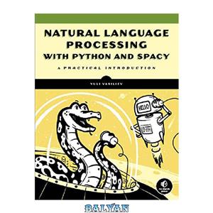 دانلود کتاب Natural Language Processing with Python and spaCy: A Practical Introduction