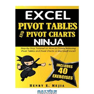 دانلود کتاب EXCEL PIVOT TABLES and CHARTS NINJA: Step-by-Step Tutorial on How to Create Amazing Pivot Tables Charts in Microsoft Excel! 