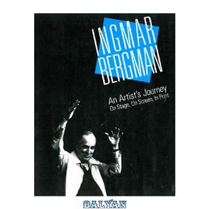 دانلود کتاب Ingmar Bergman: an artist’s journey on stage, screen, in print 