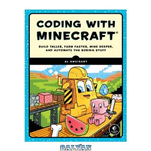 Coding with Minecraft: Build Taller, Farm Faster, Mine Deeper, and Automate  the Boring Stuff