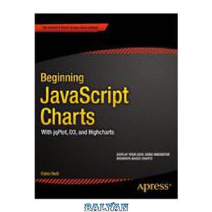 دانلود کتاب Beginning JavaScript Charts: With jqPlot, D3, and Highcharts