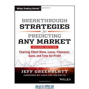 دانلود کتاب Breakthrough Strategies for Predicting Any Market: Charting Elliott Wave, Lucas, Fibonacci, Gann, and Time for Profit, Second Edition