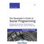 دانلود کتاب The developer’s guide to social programming : building social context using Facebook, Google friend connect, and the Twitter API