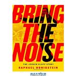 دانلود کتاب Bring the Noise: The Jürgen Klopp Story