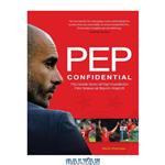 دانلود کتاب Pep Confidential: The Inside Story of Pep Guardiola’s First Season at Bayern Munich