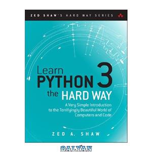 دانلود کتاب Learn Python 3 the Hard Way: A Very Simple Introduction to the Terrifyingly Beautiful World of Computers and Code