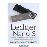 دانلود کتاب Ledger Nano S: Bitcoin and Ethereum Hardware Wallet Beginner’s Guide