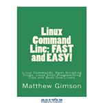 دانلود کتاب Linux Command Line: FAST and EASY!: Linux Commands, Bash Scripting Tricks, Linux Shell Programming Tips and Bash One-Liners