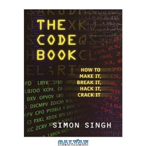 دانلود کتاب The Code Book: How to Make It, Break It, Hack It, Crack It