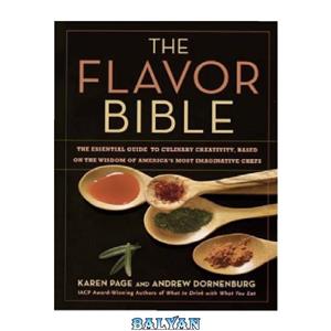 دانلود کتاب The Flavor Bible: The Essential Guide to Culinary Creativity, Based on the Wisdom of America’s Most Imaginative Chefs