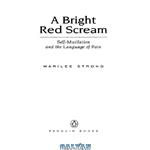 دانلود کتاب A bright red scream: self-mutilation and the language of pain