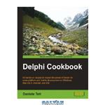 دانلود کتاب Delphi Cookbook: 50 hands-on recipes to master the power of Delphi for cross-platform and mobile development on Windows, Mac OS X, Android, and iOS