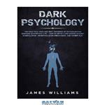 دانلود کتاب Dark Psychology: The Practical Uses and Best Defenses of Psychological Warfare in Everyday Life – How to Detect and Defend Against Manipulation, Deception, Dark Persuasion, and Covert NLP