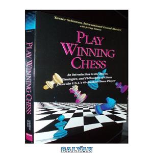 دانلود کتاب Play Winning Chess: An Introduction to the Moves, Strategies and Philosophy of Chess from the U.S.A.’s #1-Ranked Chess Player