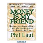دانلود کتاب Money Is My Friend: Eliminate your financial fears and take your first steps to financial freedom