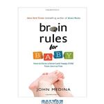 دانلود کتاب Brain Rules for Baby: How to Raise a Smart and Happy Child from Zero to Five