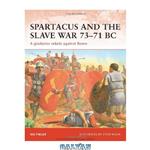 دانلود کتاب Spartacus and the Slave War 73-71 BC: A Gladiator Rebels against Rome