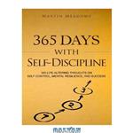 دانلود کتاب 365 Days With Self-Discipline: 365 Life-Altering Thoughts on Self-Control, Mental Resilience, and Success