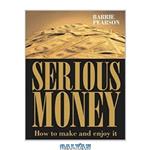 دانلود کتاب Serious Money: How to Make and Enjoy It