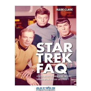 دانلود کتاب Star Trek FAQ: everything left to know about the first voyages of Starship Enterprise 