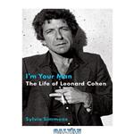 دانلود کتاب I’m Your Man- The Life of Leonard Cohen 