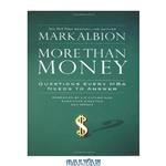 دانلود کتاب More Than Money: Questions Every MBA Needs to Answer: Redefining Risk and Reward for a Life of Purpose